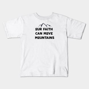 Our Faith Can Move Mountains Kids T-Shirt